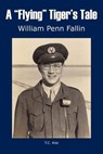 A "Flying" Tiger's Tale - William Penn Fallin - 9781418490126