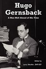 Hugo Gernsback: A Man Well Ahead of His Time - Larry Steckler - 9781419658570