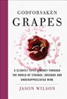 Godforsaken Grapes - WILSON,  Jason - 9781419727580