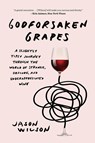 Godforsaken Grapes - Jason Wilson - 9781419735127