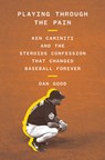 Playing Through the Pain: Ken Caminiti and the Steroids Confession That Changed Baseball Forever - Dan Good - 9781419753633