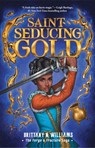 Saint-Seducing Gold (the Forge & Fracture Saga, Book 2) - Brittany N. Williams - 9781419758676