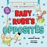Baby Rube's Opposites (A Rube Goldberg Book) - Jennifer George - 9781419759499
