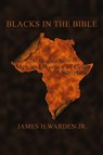 Blacks in the Bible - James H. Warden Jr. - 9781420899214