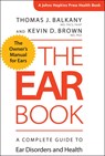 The Ear Book - THOMAS J. (HOTCHKISS PROFESSOR AND CHAIRMAN EMERITUS,  University of Miami Miller School of Medicine) Balkany ; Kevin D. (Associate Professor, University of North Carolina) Brown - 9781421422855