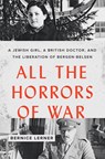 All the Horrors of War: A Jewish Girl, a British Doctor, and the Liberation of Bergen-Belsen - LERNER,  Bernice - 9781421437705