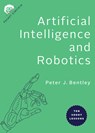 Artificial Intelligence and Robotics: Ten Short Lessons - Peter J. Bentley - 9781421439723