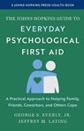 The Johns Hopkins Guide to Everyday Psychological First Aid - George S. Everly ; Jeffrey M. Lating - 9781421453835