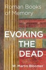 Evoking the Dead - W. Martin (University of Notre Dame) Bloomer - 9781421454856