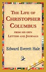 The Life of Christopher Columbus from His Own Letters and Journals - Edward Everett Hale - 9781421821276