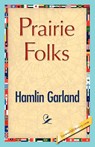 Prairie Folks - Garland Hamlin Garland ; Hamlin Garland - 9781421896465