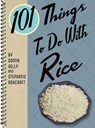 101 Things to Do with Rice - Donna Kelly ; Stephanie Ashcraft - 9781423640332