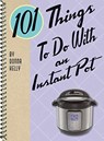 101 Things to do with an Instant Pot - Kelly Donna - 9781423651178