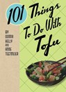 101 Things to Do with Tofu - Donna Kelly ; Anne Tegtmeier - 9781423654537
