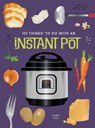 101 Things to Do With An Instant Pot, New Edition - Donna Kelly - 9781423663782