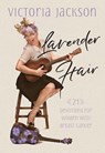 Lavender Hair: 21 Uplifting Devotions for Women with Breast Cancer - Victoria Jackson - 9781424555628