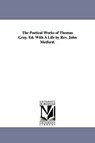 The Poetical Works of Thomas Gray Ed with a Life by Rev John Metford - GRAY,  Thomas - 9781425536664