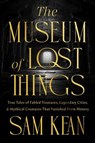 The Museum of Lost Things - Sam Kean - 9781426223860