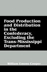 Food Production and Distribution in the Confederacy, Excluding the Trans-Mississippi Department - COOPER,  William Emons - 9781432765514