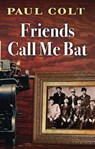 Friends Call Me Bat - COLT,  Paul - 9781432855048
