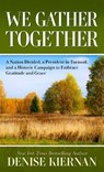 We Gather Together: A Nation Divided, a President in Turmoil, and a Historic Campaign to Embracegratitude and Grace - KIERNAN,  Denise - 9781432887674