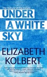 Under a White Sky: The Nature of the Future - Elizabeth Kolbert - 9781432898021