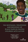 The Resistance, Persistence and Resilience of Black Families Raising Children with Autism - Elizabeth Drame ; Tara Adams ; Veronica Nolden ; Judy Nardi - 9781433174193
