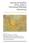 American Studies Over_Seas 1: Narrating Multiple America(s) - Edgardo da Silva ; Margarida Vale de Gato ; Mario Avelar ; Irene Maria F. Blayer ; Dulce Maria Scott ; Tony McGowan - 9781433187445