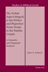 The Verbal Aspect Integral to the Perfect and Pluperfect Tense-Forms in the Pauline Corpus - James E. Sedlacek - 9781433195730