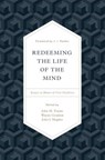 Redeeming the Life of the Mind - FRAME,  John M. ; Grudem, Wayne ; Hughes, John J. - 9781433553035