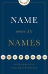 Name above All Names - Alistair Begg ; Sinclair B. Ferguson - 9781433563188