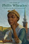 The Story of Phillis Wheatley - K. A. Ellis - 9781433593246