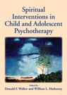 Spiritual Interventions in Child and Adolescent Psychotherapy - Donald F. Walker ; William L. Hathaway - 9781433812187