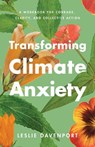 Transforming Climate Anxiety - Leslie Davenport - 9781433847967