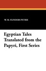 Egyptian Tales Translated from the Papyri, First Series - Professor W M Flinders Petrie - 9781434413239
