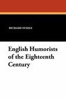 English Humorists of the Eighteenth Century - Richard Steele ; Joseph Addison ; Laurence Sterne - 9781434426567