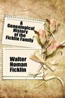 A Genealogical History of the Ficklin Family - Walter Homan Ficklin - 9781434436764