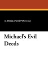 Michael's Evil Deeds - E Phillips Oppenheim - 9781434498939