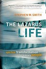 The Lazarus Life: Spiritual Transformation for Ordinary People - Stephen W. Smith - 9781434799951