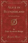 ALICE IN BLUNDERLAND - BANGS,  John Kendrick - 9781440093234