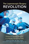 The Laparoscopic Surgery Revolution - DAVID  W.,  MD Page - 9781440844775