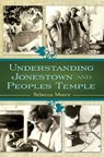 Understanding Jonestown and Peoples Temple - Rebecca Moore - 9781440864797