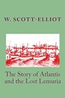 The Story of Atlantis and the Lost Lemuria - W. Scott-Elliot - 9781442185036