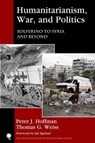 Humanitarianism, War, and Politics - Peter J. Hoffman ; Thomas G. Weiss - 9781442266124