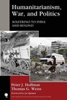 Humanitarianism, War, and Politics - Peter J. Hoffman ; Thomas G. Weiss - 9781442266131