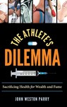 The Athlete's Dilemma - John Weston Parry - 9781442275409
