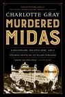 Murdered Midas: A Millionaire, His Gold Mine, and a Strange Death on an Island Paradise - Charlotte Gray - 9781443449359