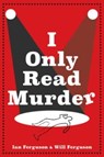 A I Only Read Murder - Ian Ferguson ; Will Ferguson - 9781443470766