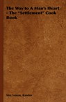 The Way to a Man's Heart - The Settlement Cook Book - KANDER,  Mrs Simon - 9781443734561