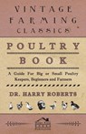 Poultry Book - A Guide For Big or Small Poultry Keepers, Beginners and Farmers - Dr Harry Roberts - 9781443738613